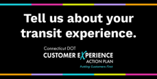 Connecticut Department of Transportation (CTDOT) launched a new initiative to develop a Customer Experience (CX) Action Plan Connecticut Department of Transportation (CTDOT) launched a new initiative to develop a Customer Experience (CX) Action Plan